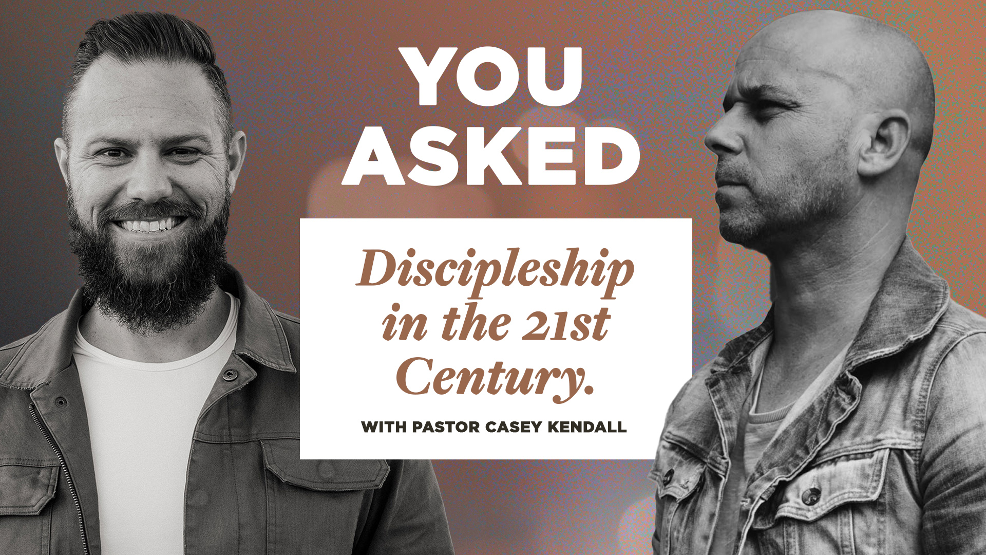 You Asked: Making Disciples in the 21st Century – Pastor Casey Kendall